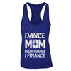 Dance Mom I Don't Dance I Finance Mother's Day T-Shirt & Tank Top | Teecentury.com