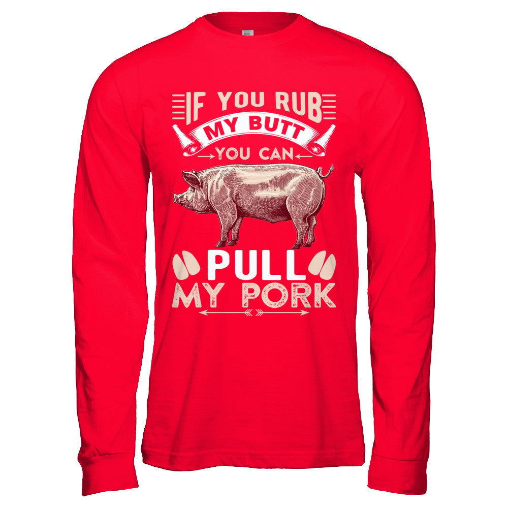 If You Rub My Butt You Can Pull My Pork T-Shirt & Hoodie | Teecentury.com