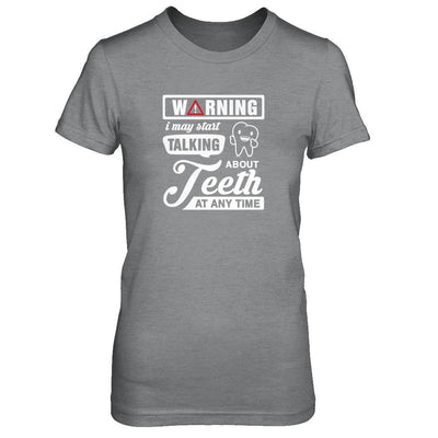 Warning I May Start Taking About Teeth At Any Time T-Shirt & Tank Top | Teecentury.com