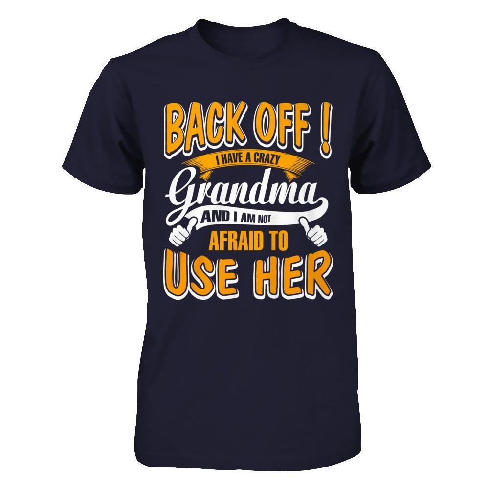 Back Off I Have A Crazy Grandma And I Am Not Afraid To Use Her T-Shirt & Hoodie | Teecentury.com