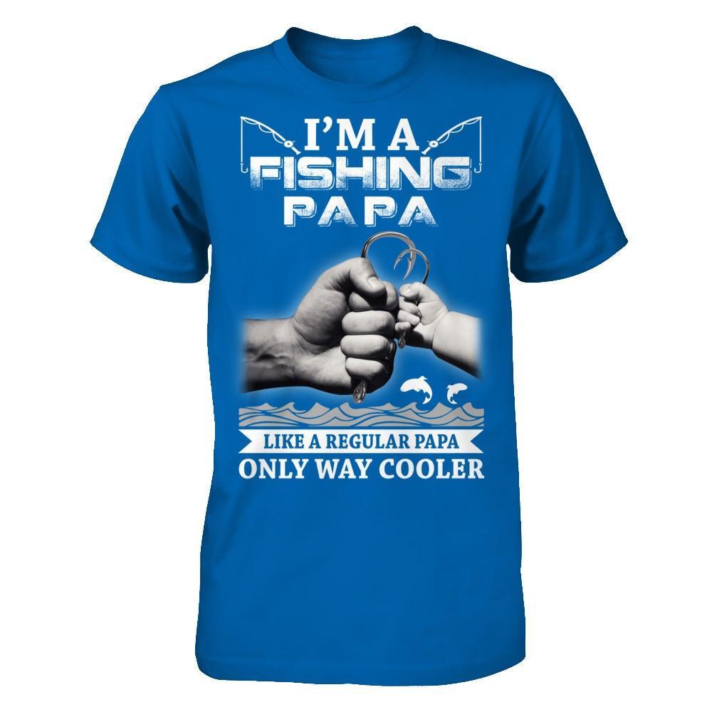 I'm A Fishing Papa Like A Normal Papa But Way Cooler T-Shirt & Hoodie | Teecentury.com