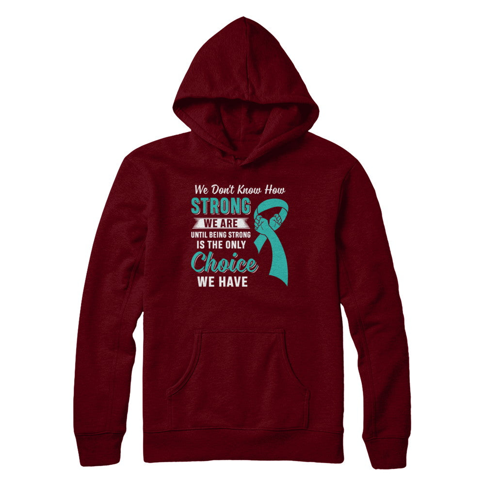 Being Strong Choice Teal Ribbon Ovarian Cancer T-Shirt & Hoodie | Teecentury.com