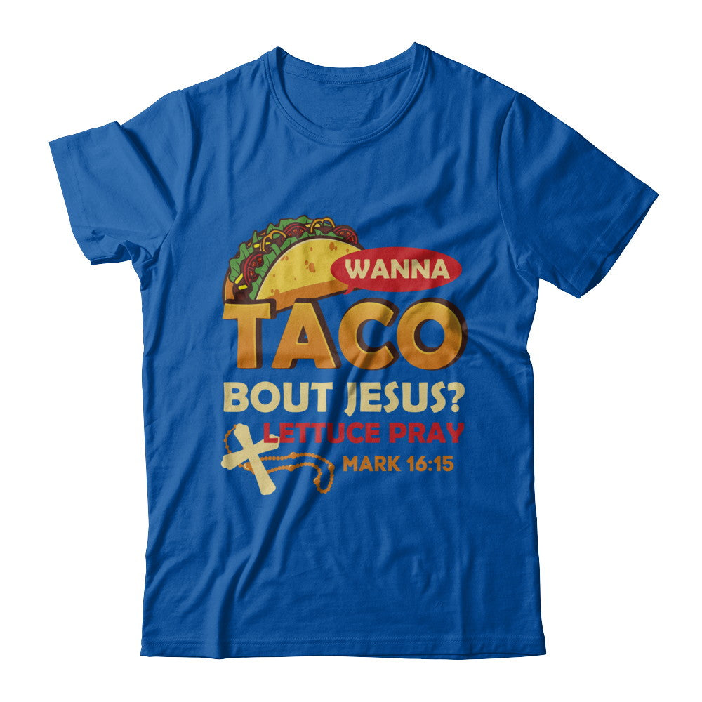 Wanna Taco Bout Jesus Christian Tacos T-Shirt & Hoodie | Teecentury.com
