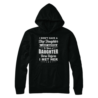 I Don't Have A Step Daughter Dad Husband Fathers Day T-Shirt & Hoodie | Teecentury.com