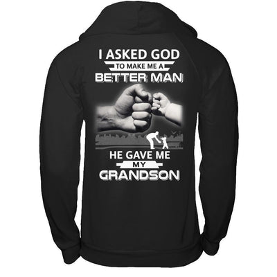 I Asked God To Make Me A Better Man He Gave Me My Grandson T-Shirt & Hoodie | Teecentury.com