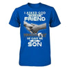 I Asked God For A Best Friend He Gave Me My Son T-Shirt & Hoodie | Teecentury.com