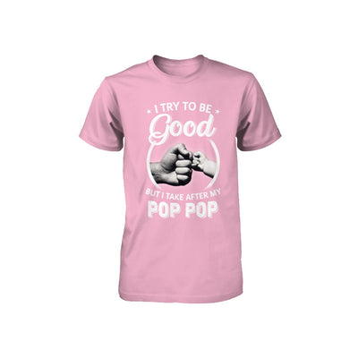 I Try To Be Good But I Take After My Pop Pop Toddler Kids Youth Youth Shirt | Teecentury.com