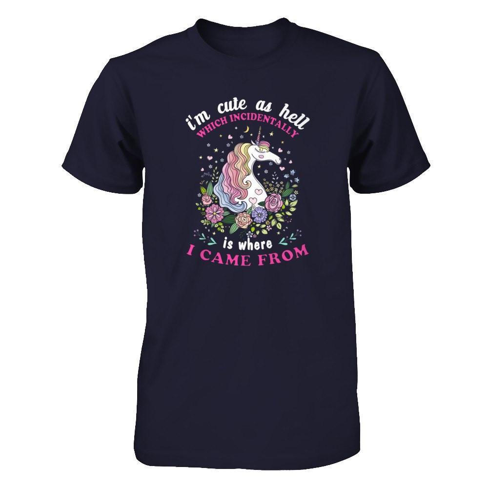 I'm Cute As Hell Which Incidentally Is Where I Came From T-Shirt & Tank Top | Teecentury.com