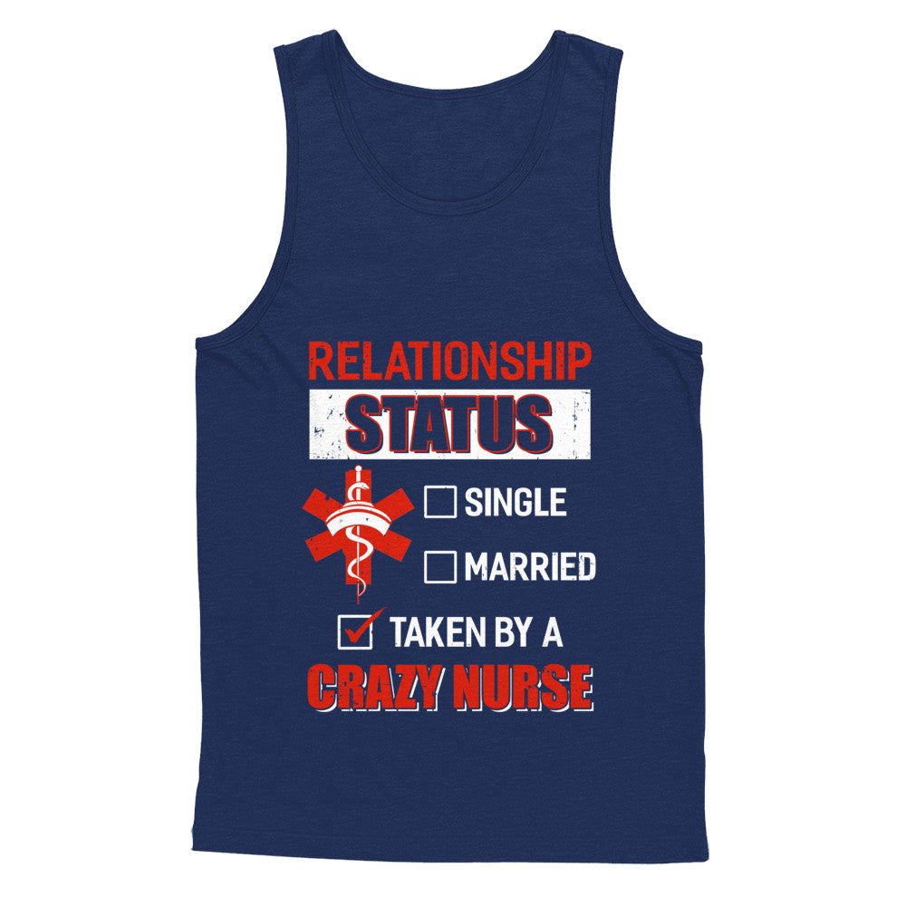 Relationship Status Single Married Taken By A Crazy Nurse T-Shirt & Hoodie | Teecentury.com