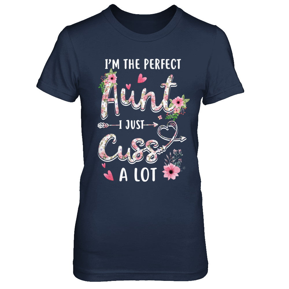 I'm The Perfect Aunt I Just Cuss A Lot T-Shirt & Hoodie | Teecentury.com