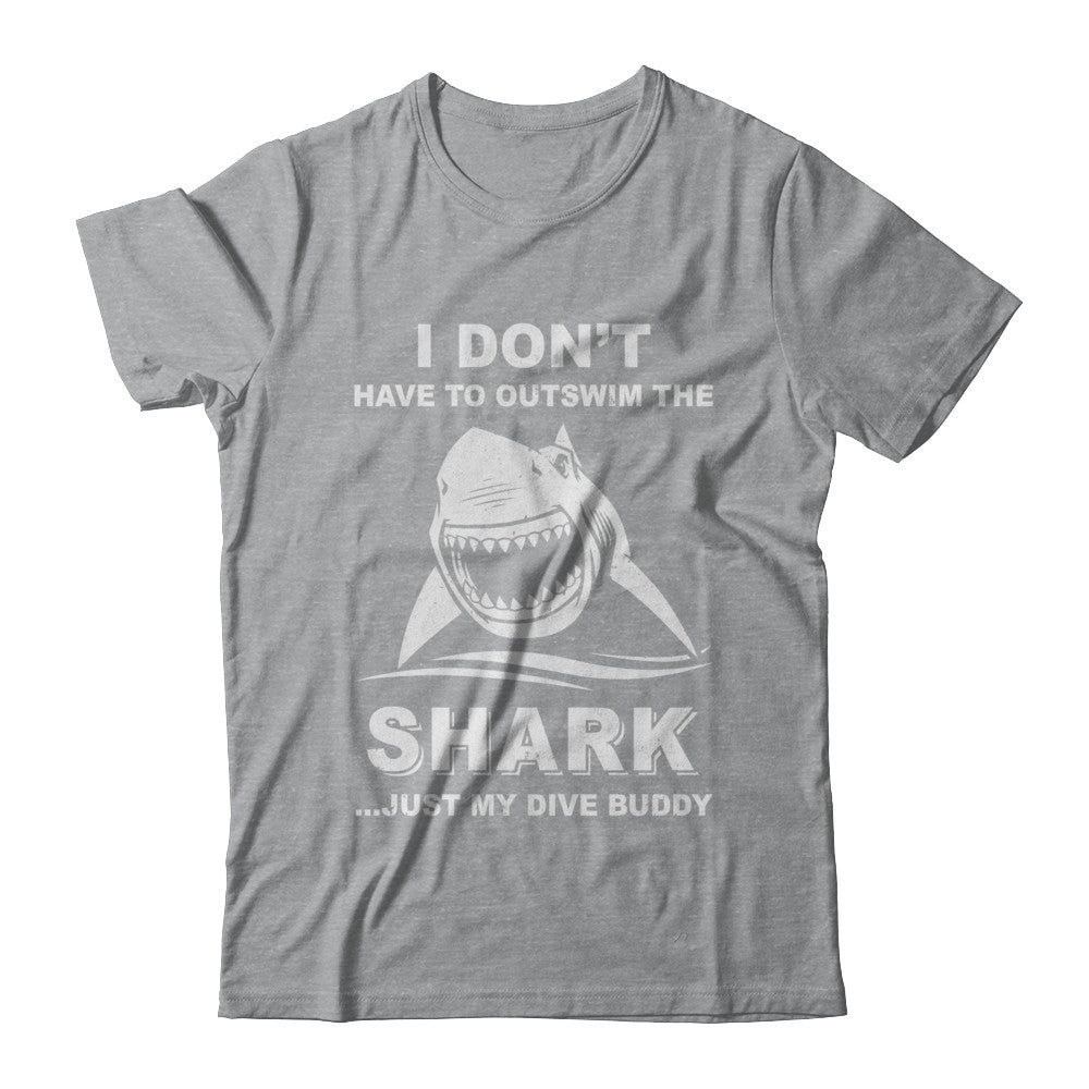 I Don't Have To Outswim Shark Just My Dive Buddy Scuba T-Shirt & Hoodie | Teecentury.com