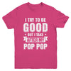 Toddler Kids I Try To Be Good But I Take After My Pop Pop Youth Youth Shirt | Teecentury.com