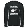 School Important Football Is Importanter Gift T-Shirt & Hoodie | Teecentury.com