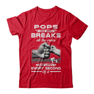 Pops One Who Breaks All The Rules And Loves Every Second Of It T-Shirt & Hoodie | Teecentury.com