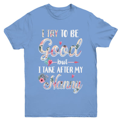 Toddler Kids I Try To Be Good But I Take After My Nanny Youth Youth Shirt | Teecentury.com