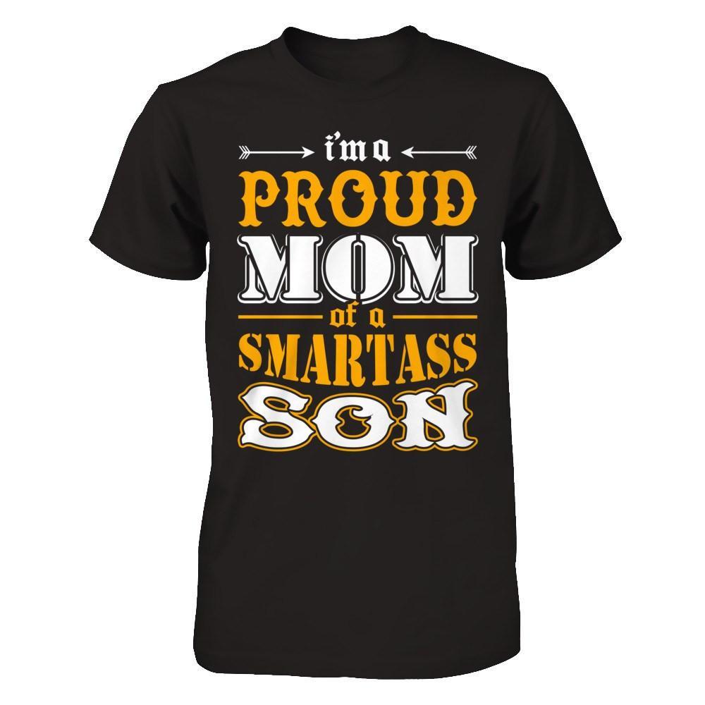 I'm A Proud Mom Of A Smartass Son T-Shirt & Hoodie | Teecentury.com