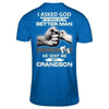 I Asked God To Make Me A Better Man He Sent Me My GrandSon T-Shirt & Hoodie | Teecentury.com