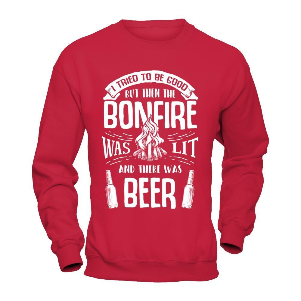 I Tried To Be Good But Then The Bonfire Was Lit And There Was Beer T-Shirt & Hoodie | Teecentury.com