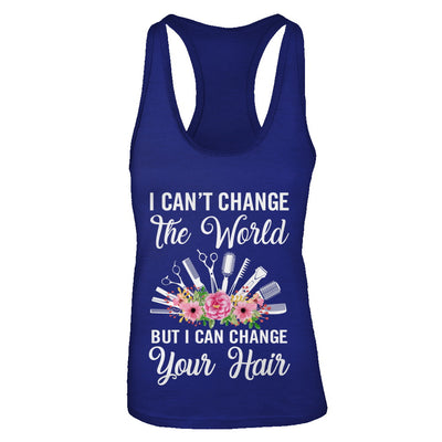 I Can't Change The World But I Can Change Your Hair Hairdresser T-Shirt & Tank Top | Teecentury.com