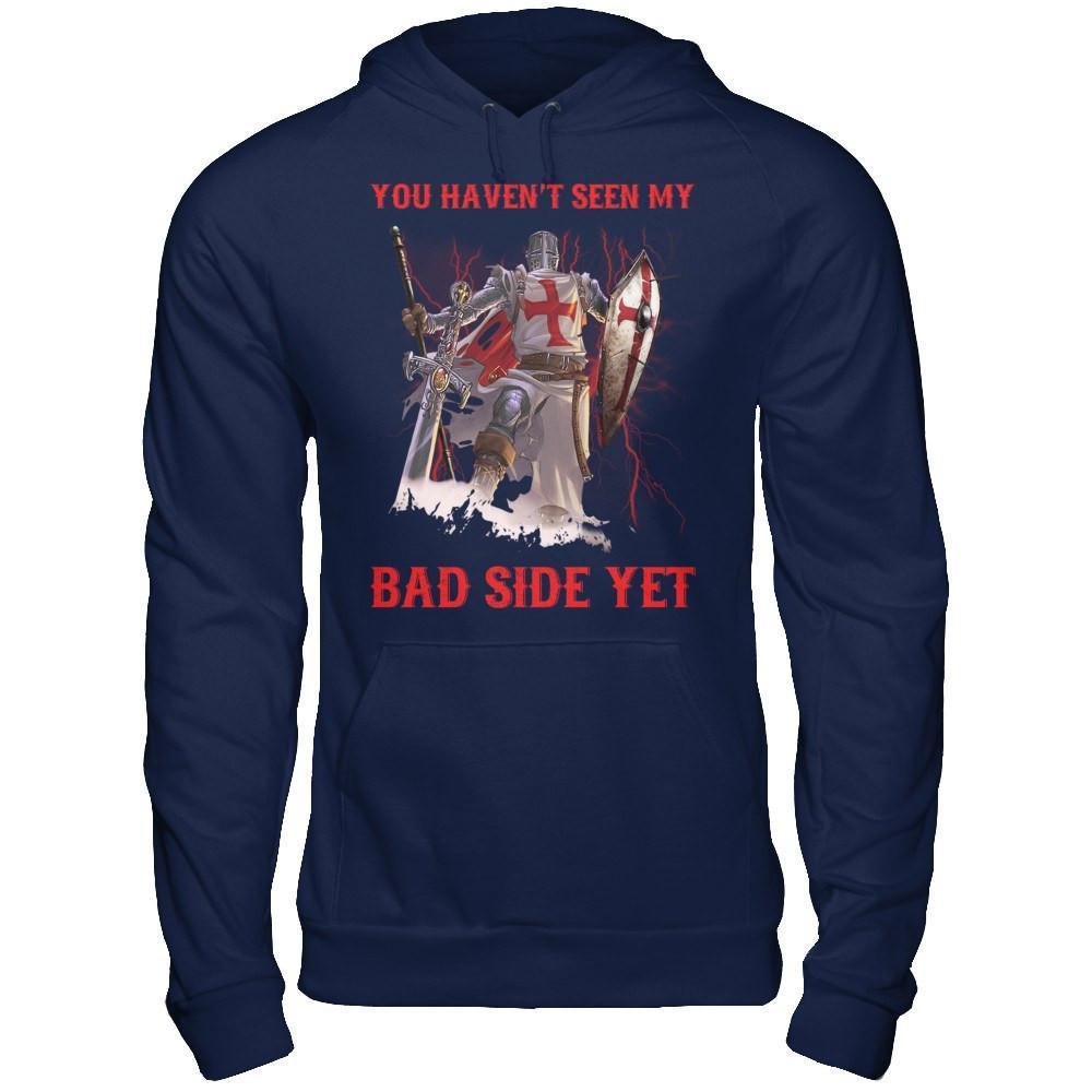 Knight Templar You Haven't Seen My Bad Side Yet T-Shirt & Hoodie | Teecentury.com