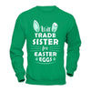 Will Trade Sister For Easter Eggs Funny Easter T-Shirt & Hoodie | Teecentury.com