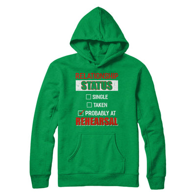 Relationship Status Single Taken Probably At Rehearsal T-Shirt & Hoodie | Teecentury.com
