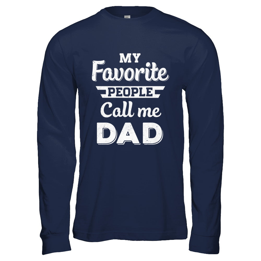 My Favorite People Call Me Dad Fathers Day Gift T-Shirt & Hoodie | Teecentury.com