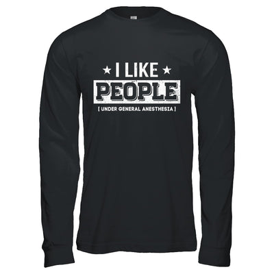 I Like People Under General Anesthesia T-Shirt & Hoodie | Teecentury.com