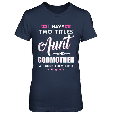 I Have Two Titles Aunt And God-Mother I Rock Them Both T-Shirt & Hoodie | Teecentury.com