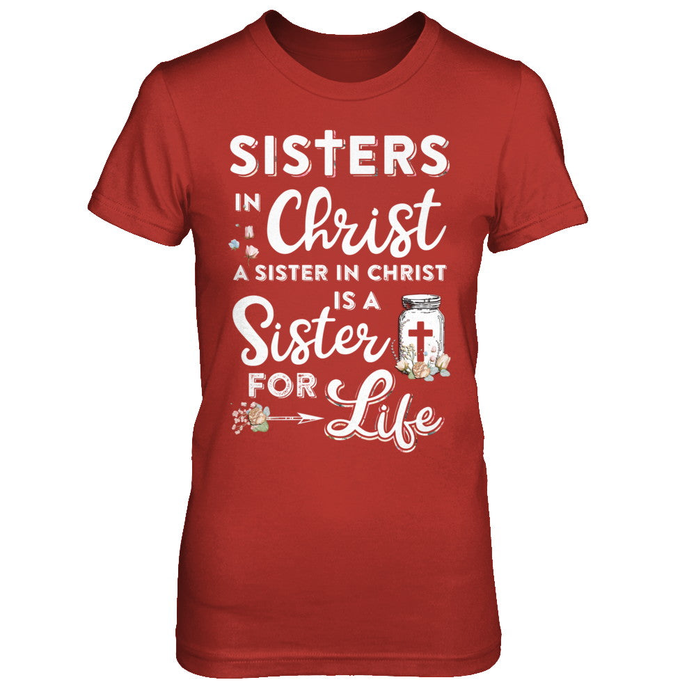 Sisters In Christ A Sister In Christ Is A Sister For Life T-Shirt & Hoodie | Teecentury.com