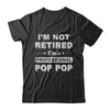 I'm Not Retired A Professional Pop Pop Father Day Gift T-Shirt & Hoodie | Teecentury.com