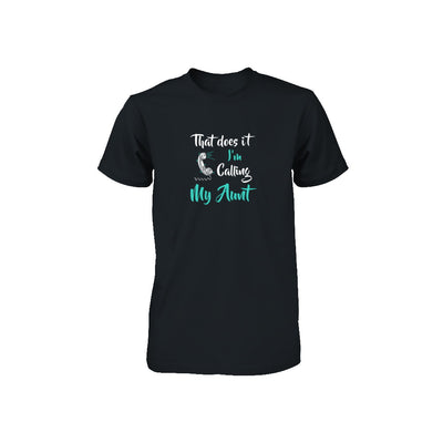 That Does It I'm Calling My Aunt Youth Youth Shirt | Teecentury.com