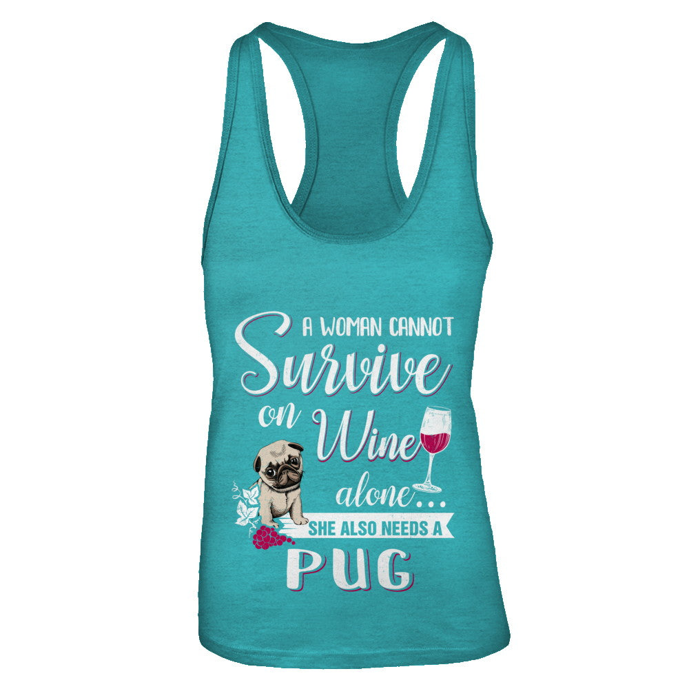 A Woman Can't Survive On Wine Alone Pug Dog T-Shirt & Tank Top | Teecentury.com