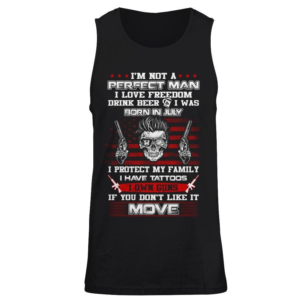 I'm Not A Perfect Man I Was Born In July Own Guns T-Shirt & Hoodie | Teecentury.com