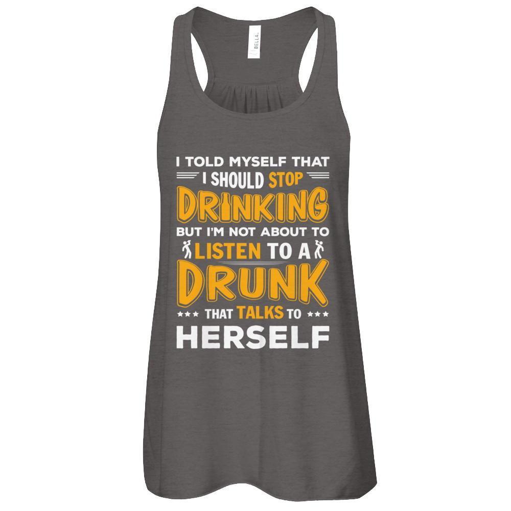 I Told My Self That I Should Stop Drinking T-Shirt & Tank Top | Teecentury.com
