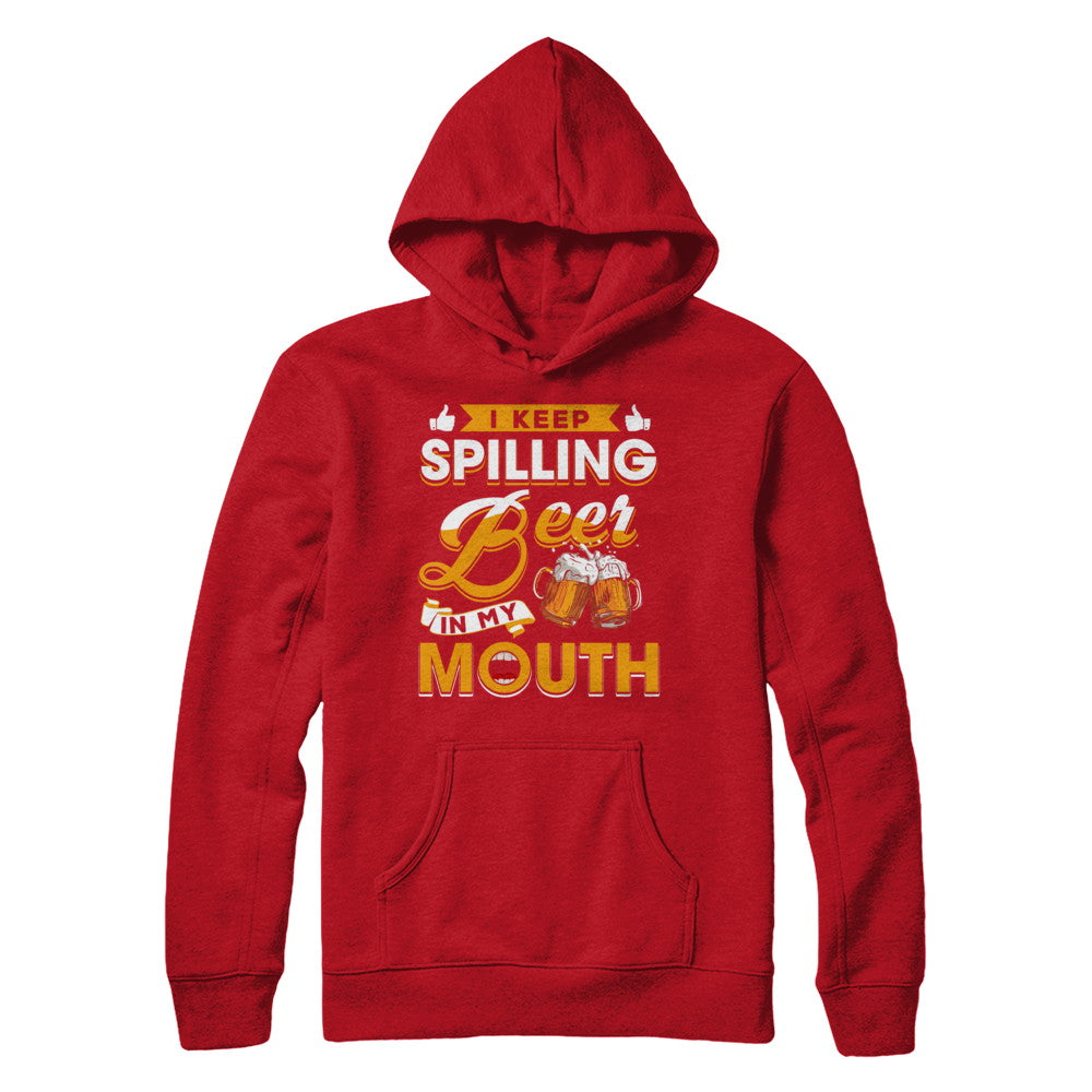 I Keep Spilling Beer In My Mouth T-Shirt & Hoodie | Teecentury.com