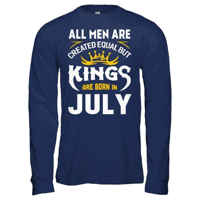 All Men Are Created Equal But Kings Are Born In July T-Shirt & Hoodie | Teecentury.com