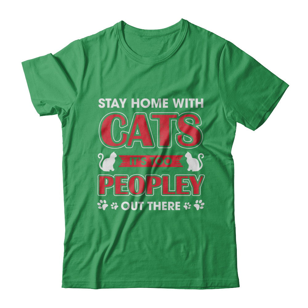 Stay Home With Cats It's Too Peopley Out There T-Shirt & Sweatshirt | Teecentury.com