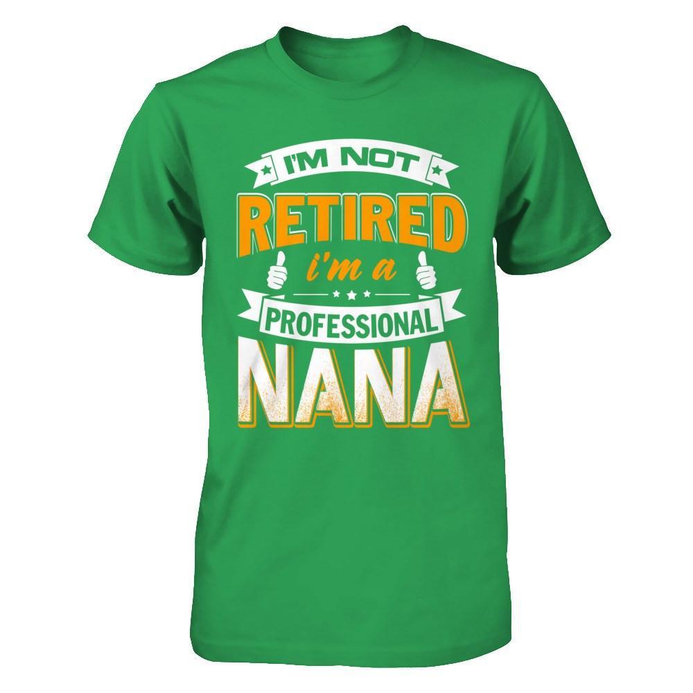 I'm Not Retired I'm A Professional Nana T-Shirt & Hoodie | Teecentury.com