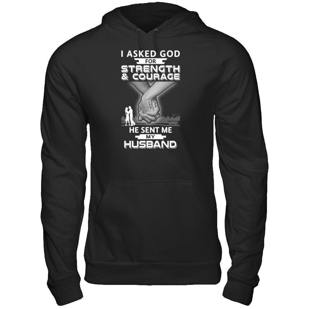 I Asked God For Strength And Courage He Sent Me My Husband T-Shirt & Hoodie | Teecentury.com