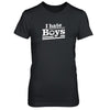 I Hate Boys T-Shirt & Tank Top | Teecentury.com