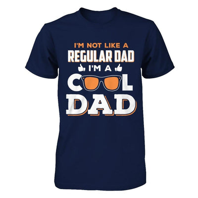 I'm Not Like A Regular Dad I'm A Cool Dad T-Shirt & Hoodie | Teecentury.com