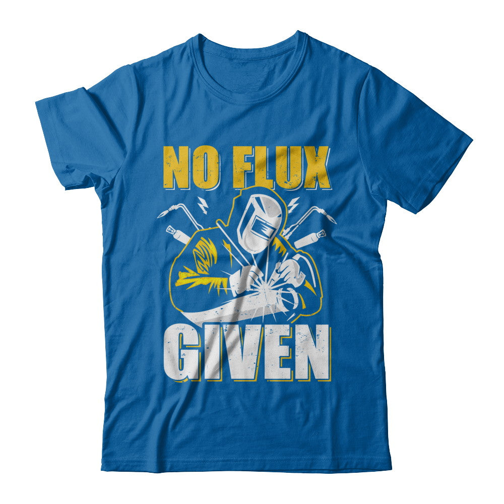 Welder No Flux Given Funny Welding Dads T-Shirt & Hoodie | Teecentury.com
