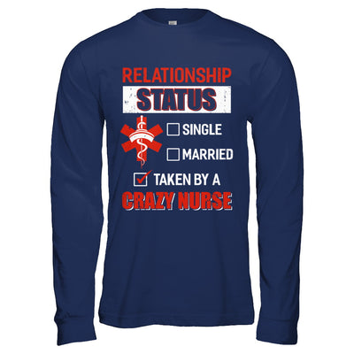 Relationship Status Single Married Taken By A Crazy Nurse T-Shirt & Hoodie | Teecentury.com