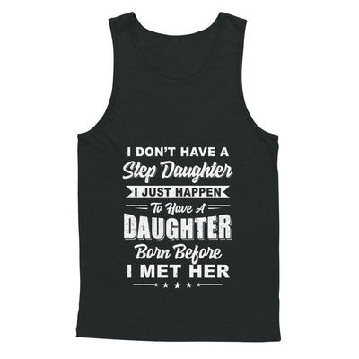 I Don't Have A Step Daughter Dad Husband Fathers Day T-Shirt & Hoodie | Teecentury.com