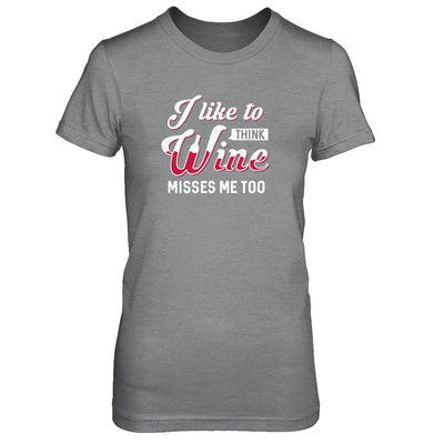 I Like To Think Wine Misses Me Too T-Shirt & Tank Top | Teecentury.com