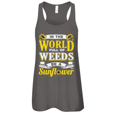 In The World Full Of Weeds Be A Sunflower T-Shirt & Tank Top | Teecentury.com