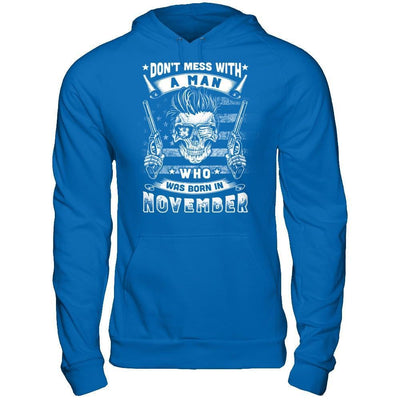 Don't Mess With A Man Who Was Born In November T-Shirt & Hoodie | Teecentury.com