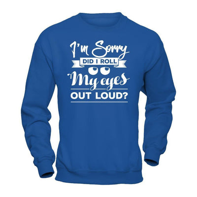 I'm Sorry Did I Troll My Eyes Out Loud T-Shirt & Hoodie | Teecentury.com