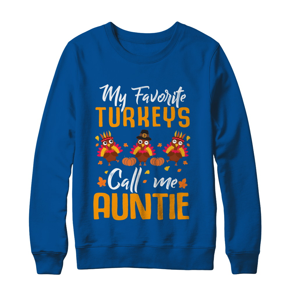 My Favorites Turkeys Call Me Auntie Thanksgiving Day T-Shirt & Sweatshirt | Teecentury.com